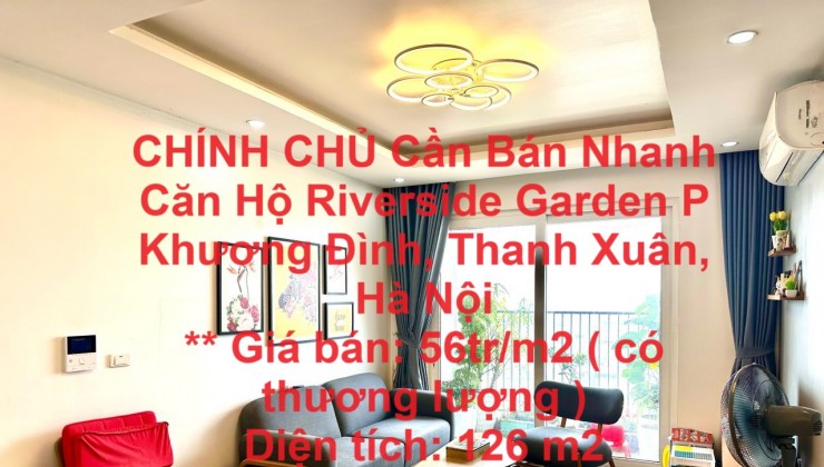 CHÍNH CHỦ Cần Bán Nhanh Căn Hộ Riverside Garden P Khương Đình, Thanh Xuân, Hà Nội